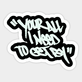 You're all i need Sticker